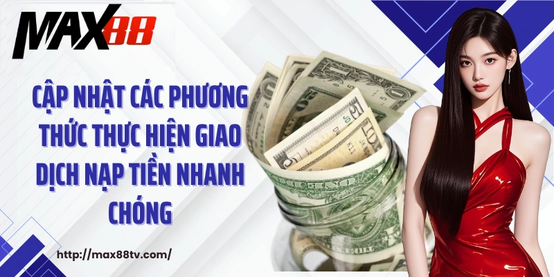 Cập nhật các phương thức thực hiện giao dịch nạp tiền nhanh chóng