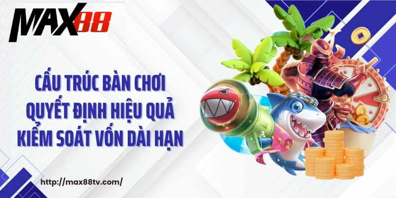 Cấu trúc bàn chơi quyết định hiệu quả kiểm soát vốn dài hạn