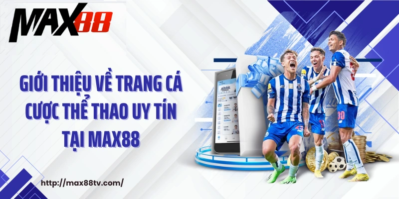 Giới thiệu về trang cá cược thể thao uy tín tại Max88