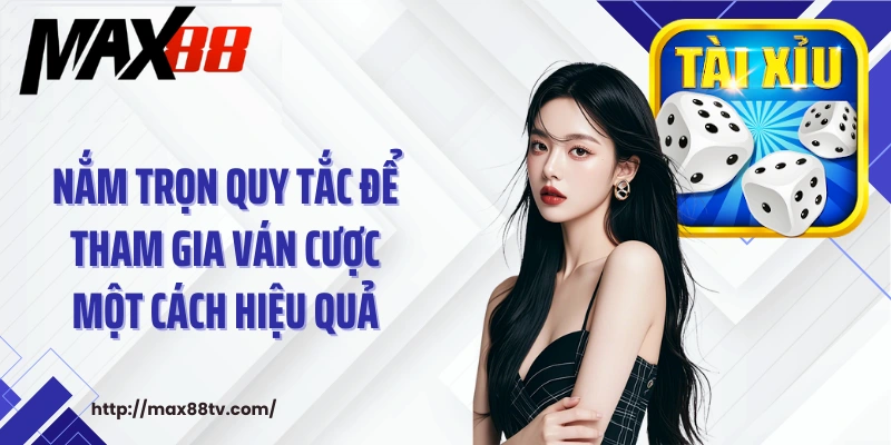 Nắm trọn quy tắc để tham gia ván cược một cách hiệu quả